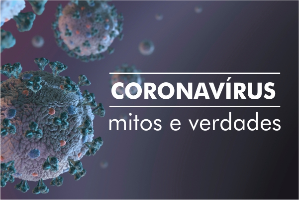 Confira 10 mitos e verdades sobre o Coronavírus